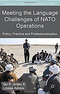 Meeting the Language Challenges of NATO Operations : Policy, Practice and Professionalization (Hardcover)