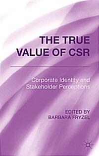 The True Value of CSR : Corporate Identity and Stakeholder Perceptions (Hardcover)