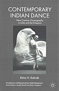 Contemporary Indian Dance : New Creative Choreography in India and the Diaspora (Paperback)