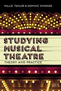 Studying Musical Theatre : Theory and Practice (Hardcover)