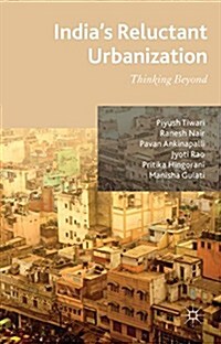 Indias Reluctant Urbanization : Thinking Beyond (Hardcover)