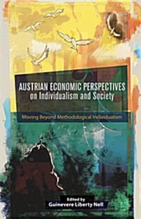 Austrian Economic Perspectives on Individualism and Society : Moving Beyond Methodological Individualism (Hardcover)