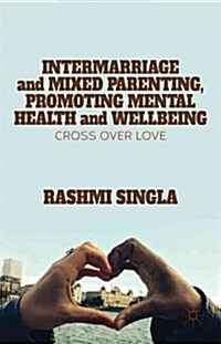 Intermarriage and Mixed Parenting, Promoting Mental Health and Wellbeing : Crossover Love (Hardcover)