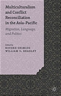 Multiculturalism and Conflict Reconciliation in the Asia-Pacific : Migration, Language and Politics (Hardcover)