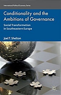 Conditionality and the Ambitions of Governance : Social Transformation in Southeastern Europe (Hardcover)