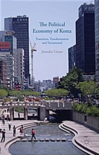 The Political Economy of Korea : Transition, Transformation and Turnaround (Hardcover)