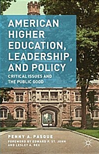 American Higher Education, Leadership, and Policy : Critical Issues and the Public Good (Paperback)