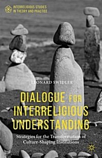 Dialogue for Interreligious Understanding : Strategies for the Transformation of Culture-Shaping Institutions (Hardcover)