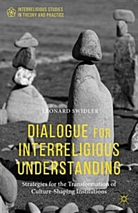 Dialogue for Interreligious Understanding : Strategies for the Transformation of Culture-Shaping Institutions (Paperback)