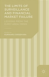 The Limits of Surveillance and Financial Market Failure : Lessons from the Euro-Area Crisis (Hardcover)