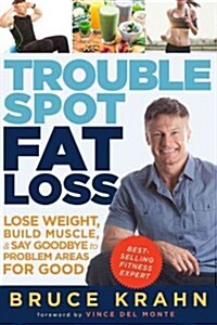 Trouble Spot Fat Loss: Lose Weight, Build Muscle, & Say Goodbye to Problem Areas for Good (Paperback)