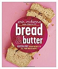 Bread & Butter: Gluten-Free Vegan Recipes to Fill Your Bread Basket: A Baking Book (Hardcover)