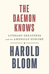[중고] The Daemon Knows: Literary Greatness and the American Sublime (Hardcover, Deckle Edge)