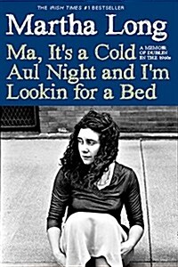 Ma, Its a Cold Aul Night an Im Lookin for a Bed: A Memoir of Dublin in the 1960s (Hardcover)