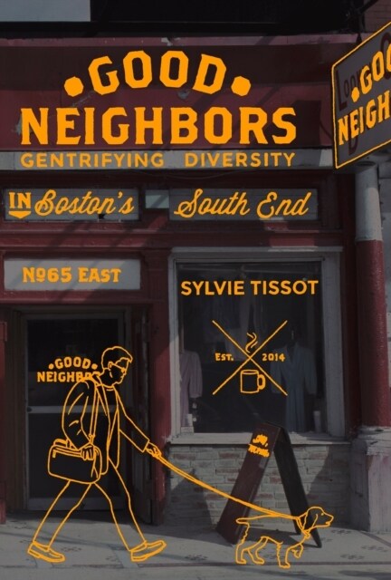 Good Neighbors : Gentrifying Diversity in Boston’s South End (Hardcover)