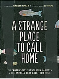 A Strange Place to Call Home: The Worlds Most Dangerous Habitats & the Animals That Call Them Home (Paperback)