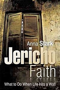 Jericho Faith: What to Do When Life Hits a Wall (Paperback)