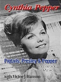 Pigtails, Presley & Pepper: A Hollywood Memoir (Paperback)