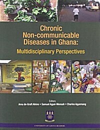 Chronic Non-Communicable Diseases in Ghana. Multidisciplinary Perspectives (Paperback)