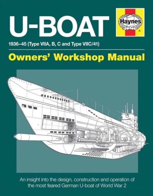 U-Boat Owners Workshop Manual : An insight into the design, construction and operation of the feared World War 2 German Type VIIC U-boat. (Hardcover)