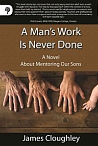 A Mans Work Is Never Done: A Novel about Mentoring Our Sons (Paperback)