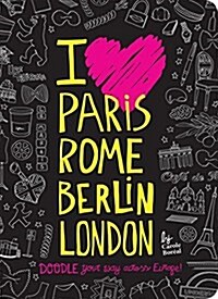 I Love Paris, Rome, Berlin, London: Doodle Your Way Across Europe! (Paperback)