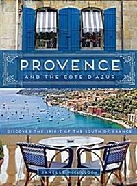 Provence and the Cote DAzur: Discover the Spirit of the South of France (Paperback)