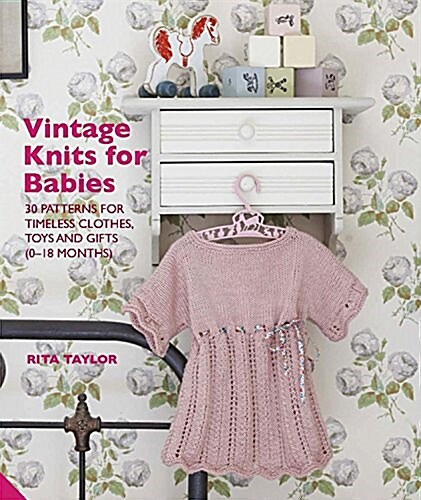 Vintage Knits for Babies : 30 Patterns for Timeless Clothes, Toys and Gifts (0-18 Months) (Hardcover)
