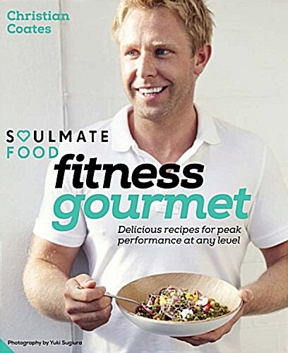 Fitness Gourmet : Delicious recipes for peak performance, at any level. (Hardcover)