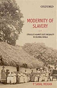 Modernity of Slavery: Struggles Against Caste Inequality in Colonial Kerala (Hardcover)