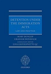 Detention Under the Immigration Acts: Law and Practice (Paperback)