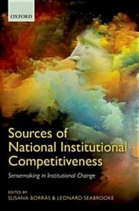 Sources of National Institutional Competitiveness : Sensemaking in Institutional Change (Hardcover)