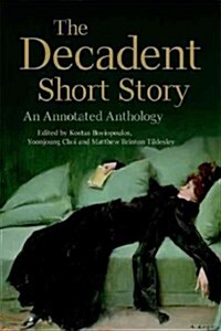 The Decadent Short Story : An Annotated Anthology (Paperback, Annotated ed)