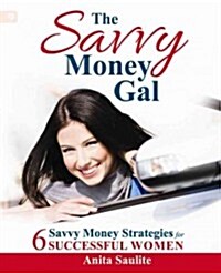 The Savvy Money Gal: Six Savvy Money Strategies for Successful Women (Paperback)