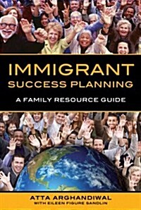 Immigrant Success Planning: A Family Resource Guide (Paperback)