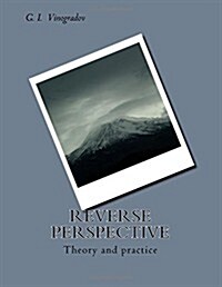 Reverse Perspective: Theory and Practice of Reverse Perspective (Paperback)