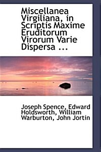 Miscellanea Virgiliana, in Scriptis Maxime Eruditorum Virorum Varie Dispersa ... (Paperback)