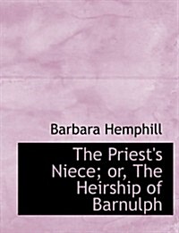 The Priests Niece; Or, the Heirship of Barnulph (Paperback, Large Print)