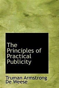 The Principles of Practical Publicity (Paperback)