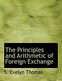 The Principles and Arithmetic of Foreign Exchange (Paperback, Large Print)