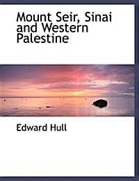 Mount Seir, Sinai and Western Palestine (Paperback, Large Print)