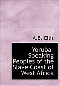 Yoruba-speaking Peoples of the Slave Coast of West Africa (Hardcover, Large Print)