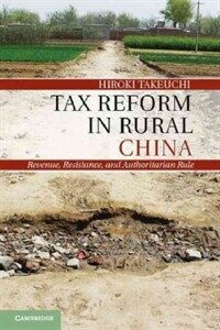 Tax reform in rural China : revenue, resistance, and authoritarian rule