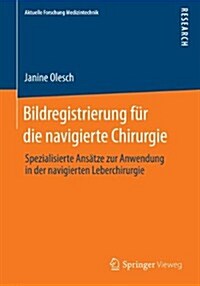 Bildregistrierung F? Die Navigierte Chirurgie: Spezialisierte Ans?ze Zur Anwendung in Der Navigierten Leberchirurgie (Paperback, 2014)