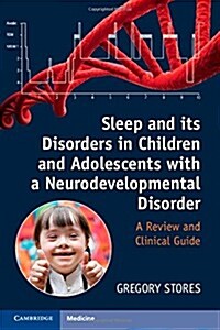 Sleep and its Disorders in Children and Adolescents with a Neurodevelopmental Disorder : A Review and Clinical Guide (Paperback)