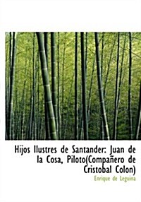 Hijos Ilustres de Santander: Juan de La Cosa, Piloto(compaapero de Crista3bal Colon) (Large Print Edition) (Paperback)