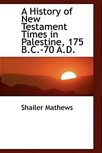 A History of New Testament Times in Palestine, 175 B.c.-70 A.d. (Hardcover)