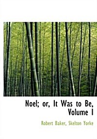 Noel; Or, It Was to Be, Volume I (Paperback)