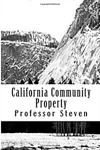 California Community Property Outlines: A Professor Steven Book No More Law School Tears (Paperback)