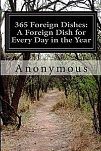 365 Foreign Dishes: A Foreign Dish for Every Day in the Year (Paperback)
